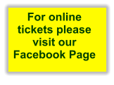 For online tickets please visit our Facebook Page